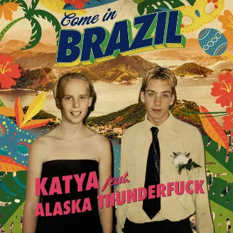 Come In Brazil (feat. Alaska Thunderfuck) by KATYA