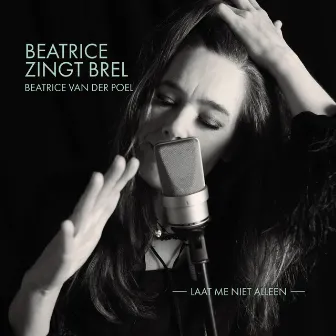 Laat Me Niet Alleen (Beatrice Zingt Brel) by Beatrice van der Poel