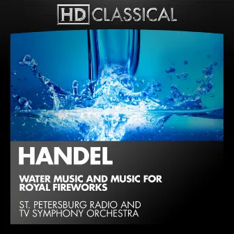 Handel: Water Music and Music for Royal Fireworks by St. Petersburg Radio Symphony Orchestra