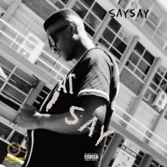 I Say by SaySay