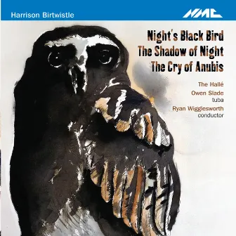 Harrison Birtwistle: Night's Black Bird, The Shadow of Night & The Cry of Anubis by Ryan Wigglesworth