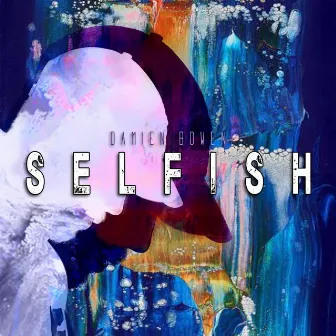 Selfish by Damien Bowen