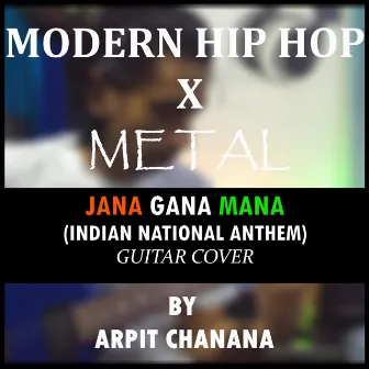 Jana Gana Mana (Modern Hip-Hop & Metal Cover) by Arpit Chanana