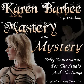 Mastery and Mystery Belly Dance Music Presented By: Karen Barbee by Samer Issa