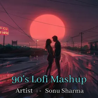 90's Lofi Mashup by Sonu Sharma