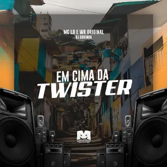 Em Cima da Twister by MC LD