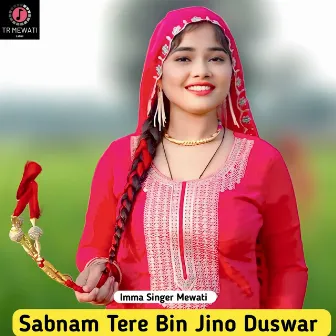 Sabnam Tere Bin Jino Duswar by Imma Singer Mewati