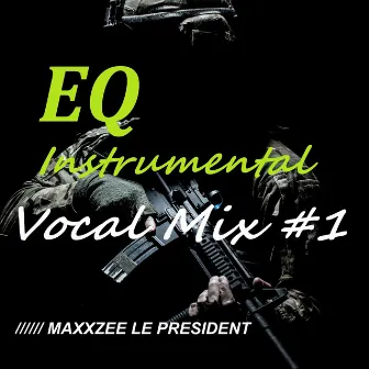 Eq Instrumental Vocal Mix 1 by Maxxzee Le President