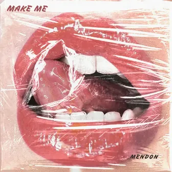 Make Me by Mendon