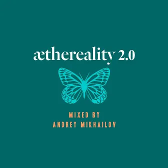 Aethereality 2.0 (Compiled and Mixed by Andrey Mikhailov) by Andrey Mikhailov