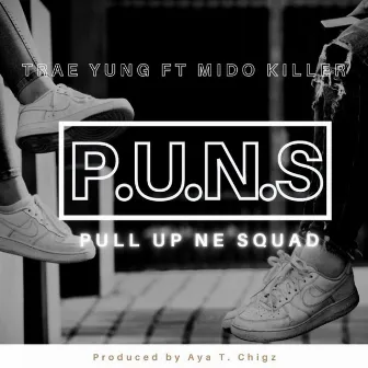 Pull Up ne Squad P.U.N.S by Trae Yung