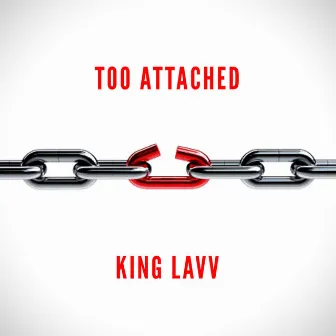 Too Attached by King Lavv