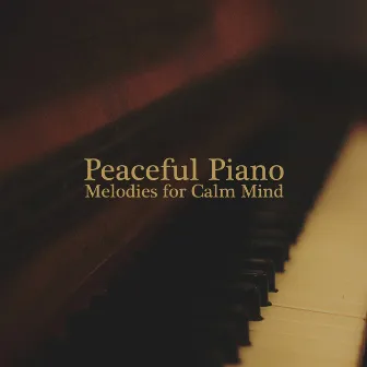 Peaceful Piano Melodies for Calm Mind by Musique de Réflexion Academy