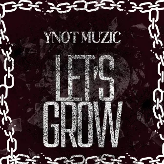 Let's Grow by Ynot Muzic