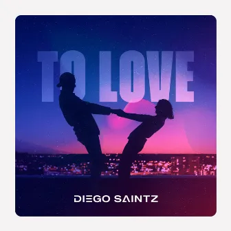 To Love by Diego Saintz