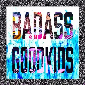 Badassgoodkids by Kid Lifted