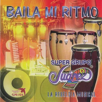 Baila Mi Ritmo by Super Grupo Juarez