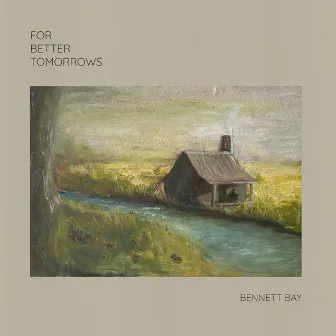 For Better Tomorrows by Bennett Bay