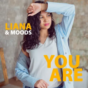 You Are by Liana&Moods