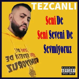 Seni De Seni Seveni De Sevmiyoruz by TEZCANLI