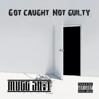 Got Caught. Not Guilty. by Mugg Shot