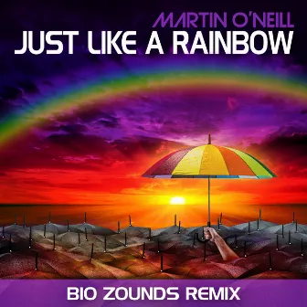 Just Like a Rainbow (Bio Zounds Remix) by Martin O'Neill