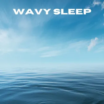 Wavy Sleep by Wave Sounds For Sleep