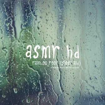 Asmr - Rain on Roof (Sleep Aid) by ASMR HD