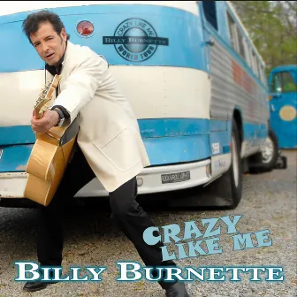 Crazy Like Me by Billy Burnette