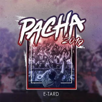 Pacha 2019 by E-Tard