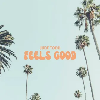 Feels Good by Jude Todd