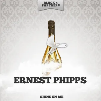 Shine On Me by Ernest Phipps