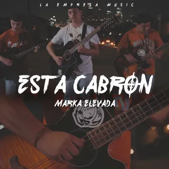 Esta Cabron by Marka Elevada