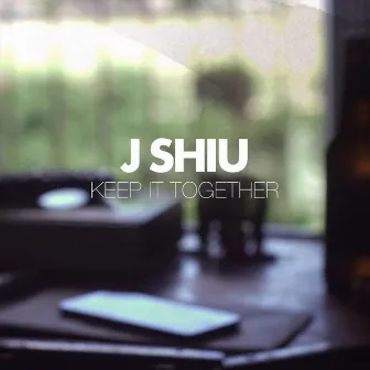 Keep It Together by J Shiu