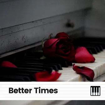 Better Times by Piano Music