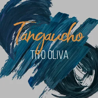 Tangaucho by Tito Oliva