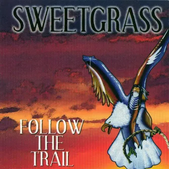 Follow The Trial by Sweetgrass