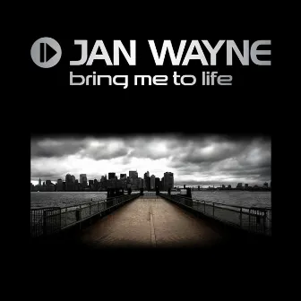 Bring Me To Life by Jan Wayne