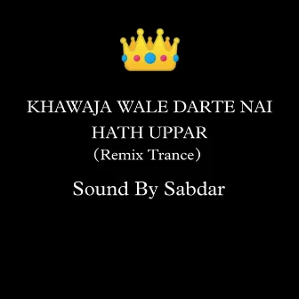 Khawaja Wale Darte Nai Hath Uppar (Remix Trance) by Sound By Sabdar