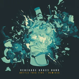 Bottle This Fire (Remixes) by Renegade Brass Band