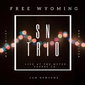 Free Wyoming (Sn Trio: Live at the Metro Coffee Co.) by Unknown Artist