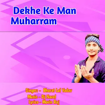 Dekhe Ke Man Muharram by Bharat Lal Yadav