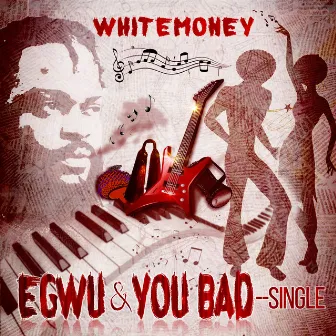 Egwu & You Bad by White Money