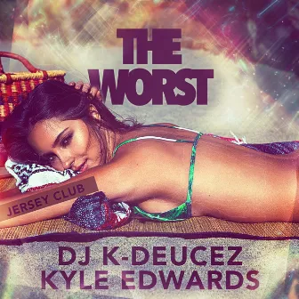 The Worst (Jersey Club) by Dj K-Deucez