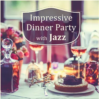 Impressive Dinner Party with Jazz: Best Restaurant Music, Soft Relaxing Instrumental Jazz, Cocktail & Drinks, Piano Cafe Bar, Music to Chill Out by Dinner Party Music Guys