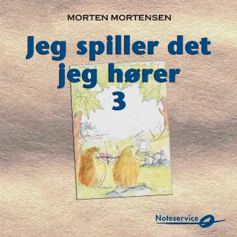 Jeg spiller det jeg hører 3 - rytmeøvelser og akkompagnement til melodier by Morten Mortensen