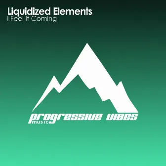 I Feel It Coming by Liquidized Elements