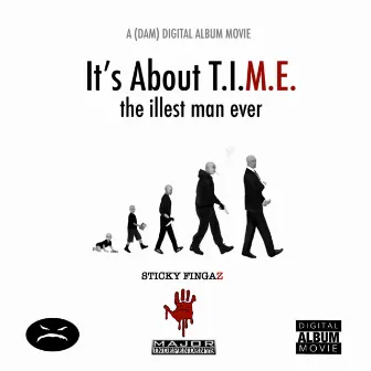 It's About T.I.M.E. (the illest man ever) DAM by Sticky Fingaz