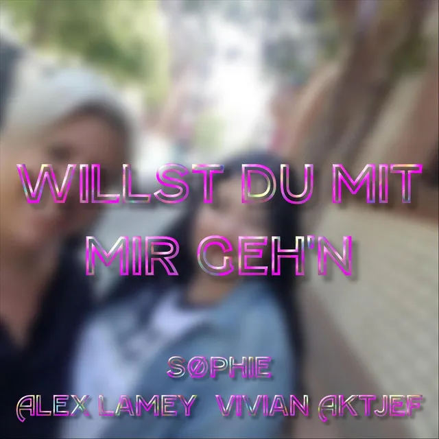 Willst du mit mir geh'n