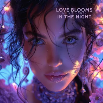 Love Blooms in the Night by Milk & Honey